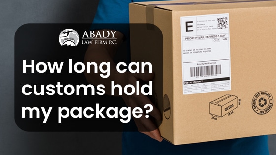 How Long Can Customs Hold My Package Abady Law Firm